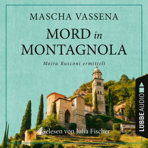Hoerbuch Mord in Montagnola - Moira Rusconi ermittelt - Ein Tessin-Krimi, Teil 1 - Mascha Vassena - Julia Fischer