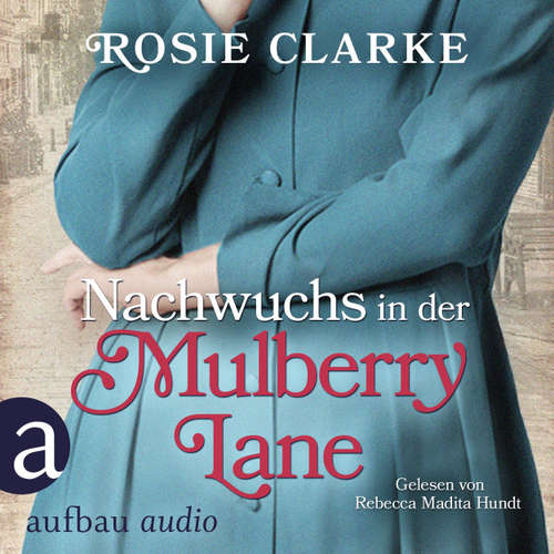 Hoerbuch Nachwuchs in der Mulberry Lane - Die große Mulberry Lane Saga, Band 3 - Rosie Clarke - Rebecca Madita Hundt