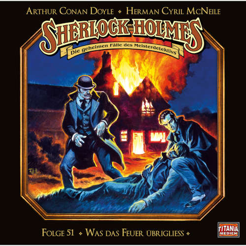 Hoerbuch Sherlock Holmes - Die geheimen Fälle des Meisterdetektivs, Folge 51: Was das Feuer übrigliess - Arthur Conan Doyle - Joachim Tennstedt