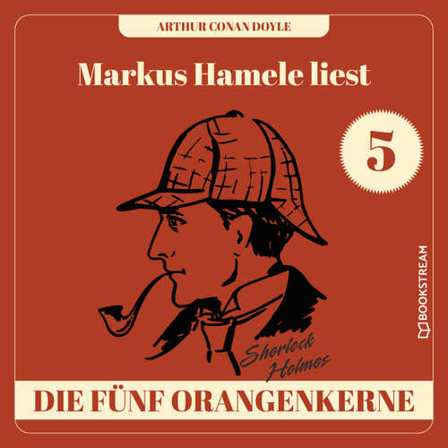 Hoerbuch Die fünf Orangenkerne - Markus Hamele liest Sherlock Holmes, Folge 5 - Sir Arthur Conan Doyle - Markus Hamele