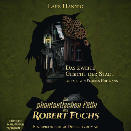 Hoerbuch Das zweite Gesicht der Stadt - Ein Fall für Robert Fuchs - Steampunk-Detektivgeschichte, Band 5 - Lars Hannig - Florian Hoffmann