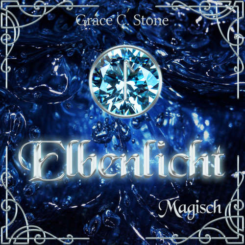 Hoerbuch Magisch - Elbenlicht Saga, Band 3 - Grace C. Stone - Franziska Trunte