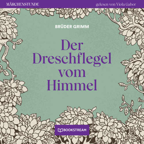 Hoerbuch Der Dreschflegel vom Himmel - Märchenstunde, Folge 37 - Brüder Grimm - Viola Gabor