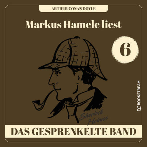 Hoerbuch Das gesprenkelte Band - Markus Hamele liest Sherlock Holmes, Folge 6 - Sir Arthur Conan Doyle - Markus Hamele