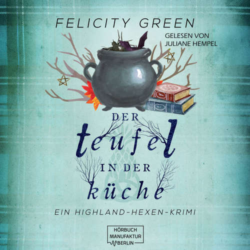 Hoerbuch Der Teufel in der Küche - Highland-Hexen-Krimis, Band 3 - Felicity Green - Juliane Hempel