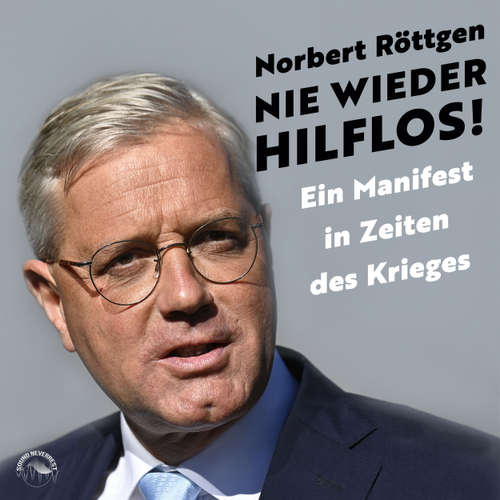 Hoerbuch Nie wieder hilflos! - Ein Manifest in Zeiten des Krieges - Norbert Röttgen - Norbert Röttgen