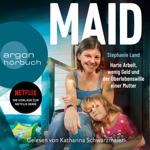 Hoerbuch Maid - Harte Arbeit, wenig Geld und der Überlebenswille einer Mutter. (Das Hörbuch zur Netflix-Serie) (Ungekürzte Lesung) - Stephanie Land - Katharina Schwarzmaier
