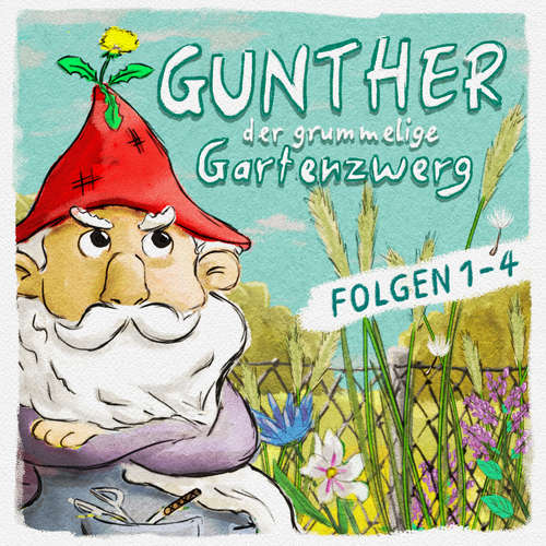 Hoerbuch Gunther, der grummelige Gartenzwerg, Folge 1-4 - Bona Schwab - Sebastian Schwab