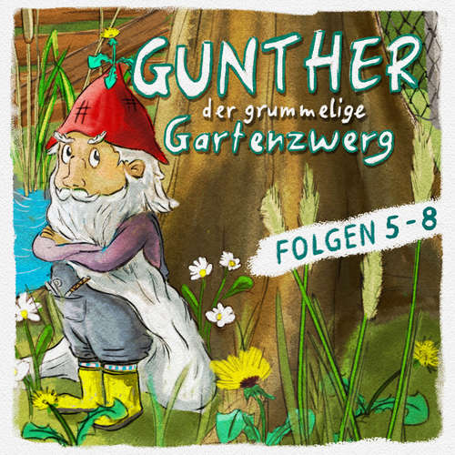 Hoerbuch Gunther, der grummelige Gartenzwerg, Folge 5-8 - Bona Schwab - Sebastian Schwab