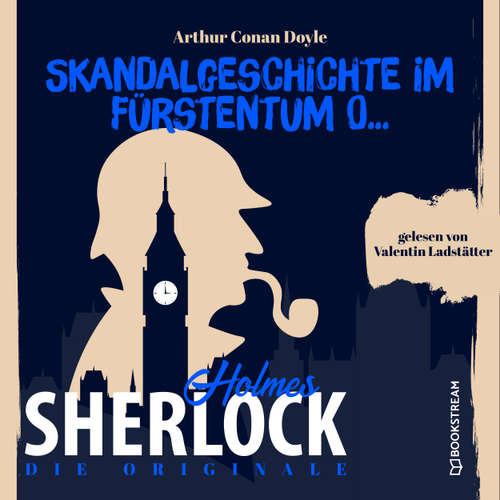 Hoerbuch Die Originale: Skandalgeschichte im Fürstentum O... - Sir Arthur Conan Doyle - Valentin Ladstätter