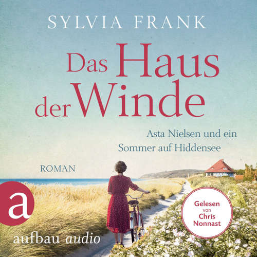 Hoerbuch Das Haus der Winde - Asta Nielsen und ein Sommer auf Hiddensee - Sylvia Frank - Chris Nonnast