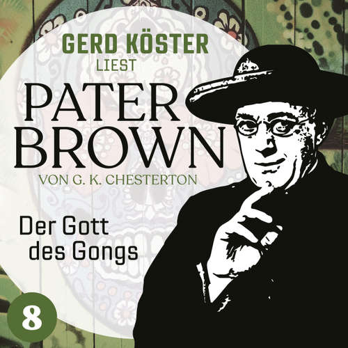 Hoerbuch Der Gott des Gonges - Gerd Köster liest Pater Brown, Band 8 - Gilbert Keith Chesterton - 