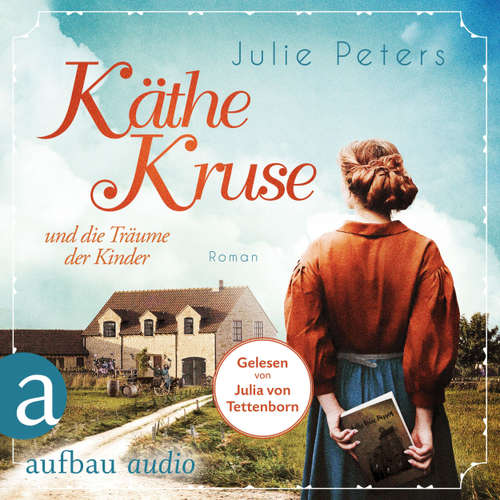 Hoerbuch Käthe Kruse und die Träume der Kinder - Die Puppen-Saga, Band 1 - Julie Peters - Julia von Tettenborn