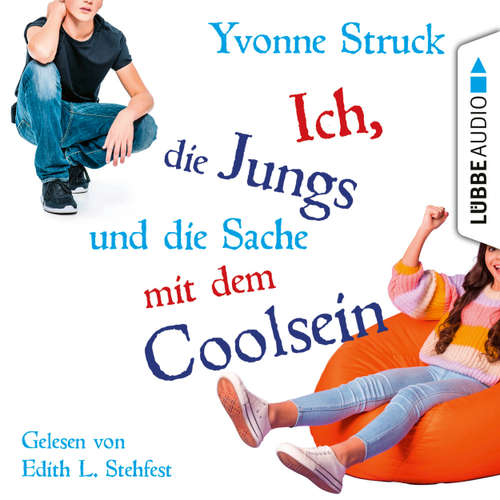 Hoerbuch Ich, die Jungs und die Sache mit dem Coolsein - Yvonne Struck - Edith L. Stehfest