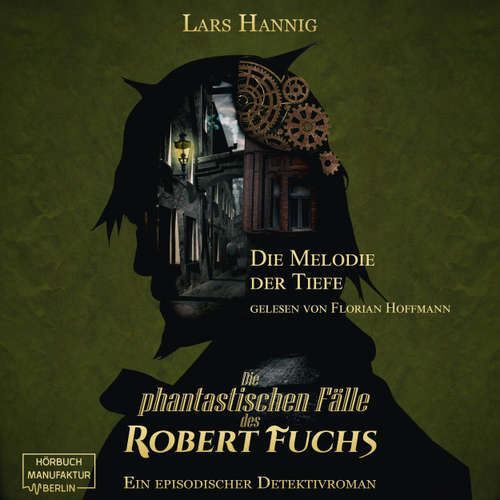 Hoerbuch Die Melodie der Tiefe - Ein Fall für Robert Fuchs - Steampunk-Detektivgeschichte, Band 6 - Lars Hannig - Florian Hoffmann