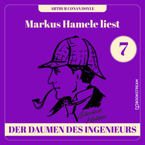 Hoerbuch Der Daumen des Ingenieurs - Markus Hamele liest Sherlock Holmes, Folge 7 - Sir Arthur Conan Doyle - Markus Hamele