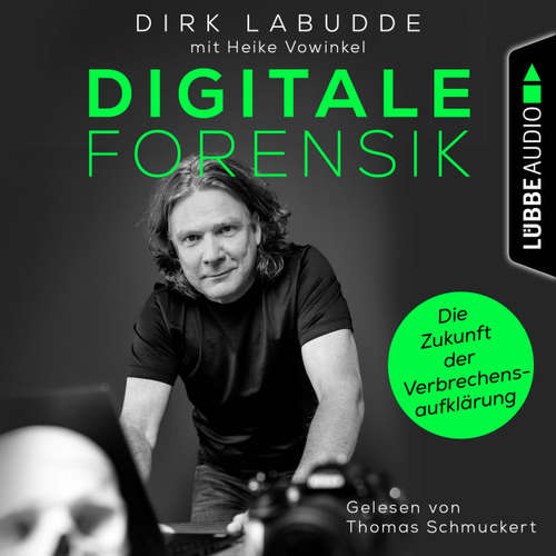 Hoerbuch Digitale Forensik. Die Zukunft der Verbrechensaufklärung - Dirk Labudde - Thomas Schmuckert
