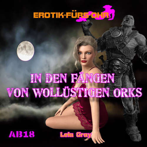 Hoerbuch Erotik für's Ohr, In den Fängen von wollüstigen Orks - Lela Gray - Linda May