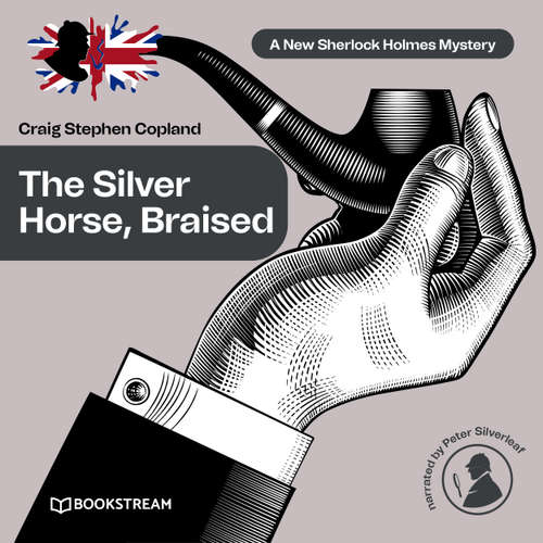 Audiobook The Silver Horse, Braised - A New Sherlock Holmes Mystery, Episode 15 - Sir Arthur Conan Doyle - Peter Silverleaf