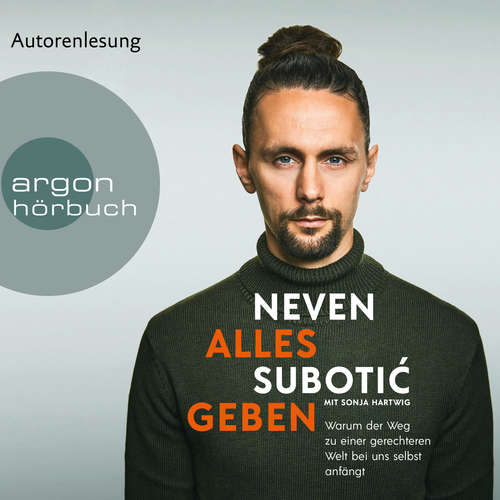 Hoerbuch Alles geben - Warum der Weg zu einer gerechteren Welt bei uns selbst anfängt - Neven Subotić - Neven Subotić