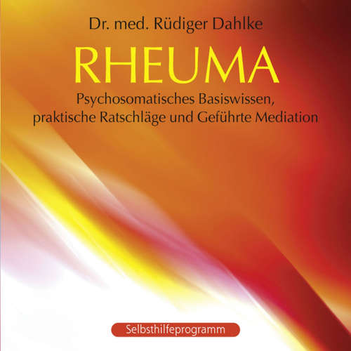 Hoerbuch Rheuma: Psychosomatisches Basiswissen, praktische Ratschläge und Geführte Meditation - Dr. med. Rüdiger Dahlke - Dr. med. Rüdiger Dahlke
