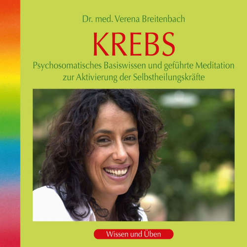 Hoerbuch Krebs: Psychosomatisches Basiswissen und geführte Meditation zur Aktivierung der Selbstheilungskräfte - Dr. med. Verena Breitenbach - Dr. med. Verena Breitenbach