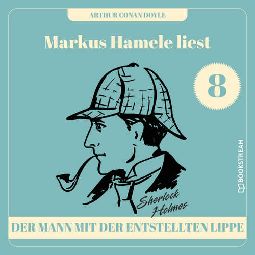 Hoerbuch Der Mann mit der entstellten Lippe - Markus Hamele liest Sherlock Holmes, Folge 8 - Sir Arthur Conan Doyle - Markus Hamele