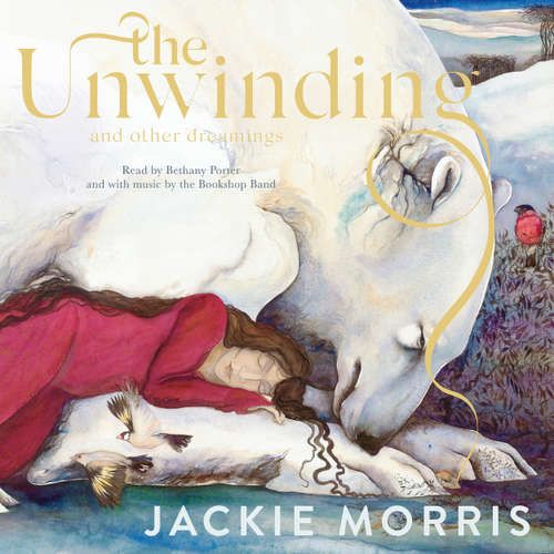 Audiobook The Unwinding - and Other Dreamings - Jackie Morris - Bethany Porter, With music by the Bookshop Band