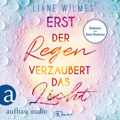 Hoerbuch Erst der Regen verzaubert das Licht - Liane Wilmes - Jana Kozewa