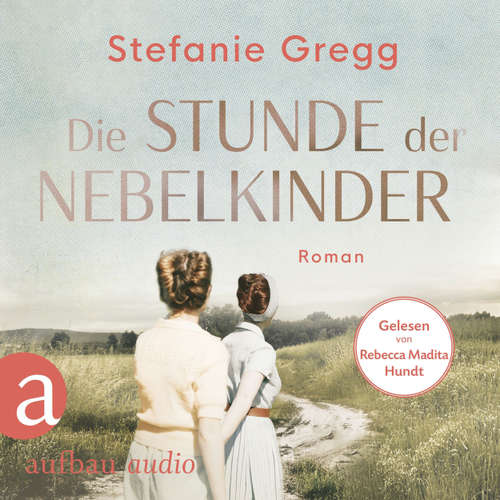 Hoerbuch Die Stunde der Nebelkinder - Stefanie Gregg - Rebecca Madita Hundt