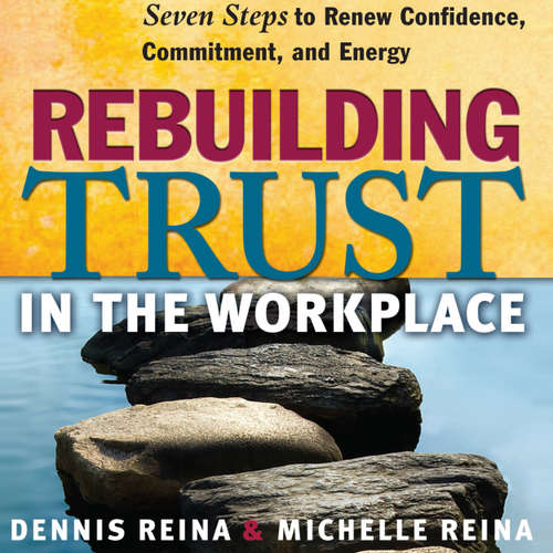 Audiobook Rebuilding Trust in the Workplace - Seven Steps to Renew Confidence, Commitment, and Energy - Dennis Reina - Jeff Hoyt