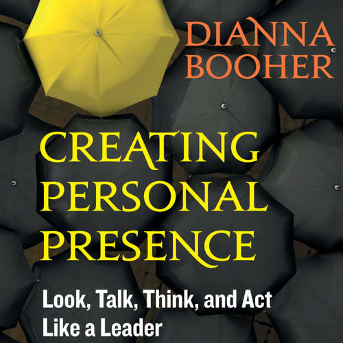 Audiobook Creating Personal Presence - Look, Talk, Think, and Act Like a Leader - Dianna Booher - Sandy Weaver Carman