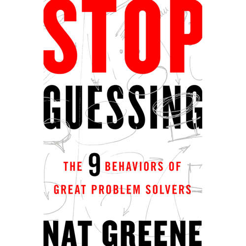 Audiobook Stop Guessing - The 9 Behaviors of Great Problem Solvers - Nat Greene - Tom Dheere