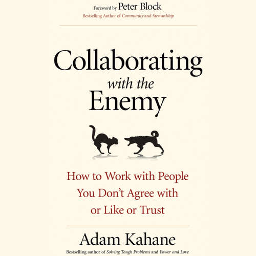 Audiobook Collaborating with the Enemy - How to Work with People You Don't Agree with or Like or Trust - Adam Kahane - Jeff Hoyt