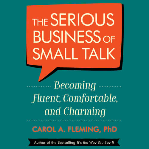 Audiobook The Serious Business of Small Talk - Becoming Fluent, Comfortable, and Charming (Abridged) - Carol Fleming - Carol Fleming