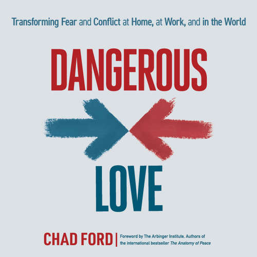 Audiobook Dangerous Love - Transforming Fear and Conflict at Home, at Work, and in the World - Chad Ford - Chad Ford