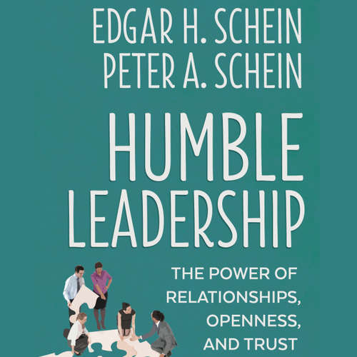 Audiobook Humble Leadership - The Power of Relationships, Openness, and Trust - Edgar H. Schein - Tom Dheere