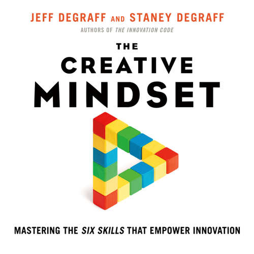 Audiobook The Creative Mindset - Mastering the Six Skills That Empower Innovation - Jeff DeGraff - Caroline Miller