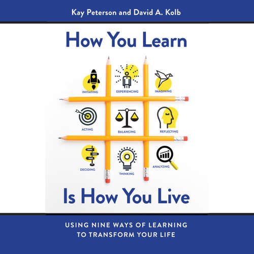 Audiobook How You Learn Is How You Live - Using Nine Ways of Learning to Transform Your Life - Kay Peterson - Gregg Rizzo