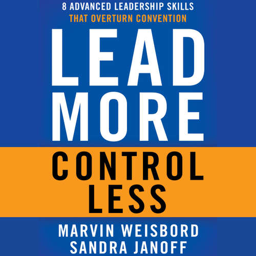 Audiobook Lead More, Control Less - 8 Advanced Leadership Skills That Overturn Convention - Marvin R. Weisbord - Anna Crowe