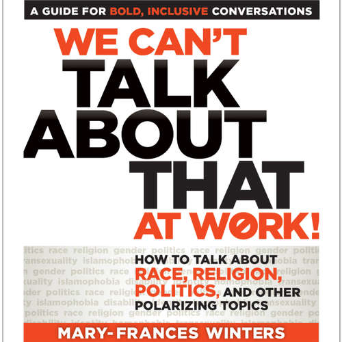 Audiobook We Can't Talk about That at Work! - How to Talk about Race, Religion, Politics, and Other Polarizing Topics - Mary-Frances Winters - Natalie Hoyt