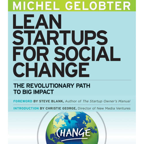 Audiobook Lean Startups for Social Change - The Revolutionary Path to Big Impact - Michel Gelobter - Matt Morena