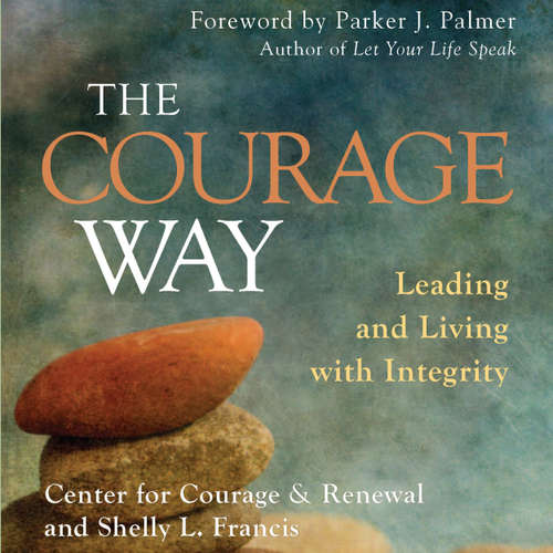 Audiobook The Courage Way - Leading and Living with Integrity - The Center for Courage & Renewal - Natalie Hoyt