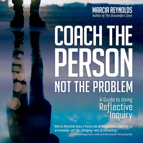 Audiobook Coach the Person, Not the Problem - A Guide to Using Reflective Inquiry - Marcia Reynolds - Tiffany Williams
