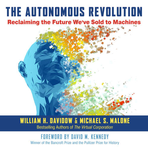 Audiobook The Autonomous Revolution - Reclaiming the Future We've Sold to Machines - William H. Davidow - Michael S. Malone