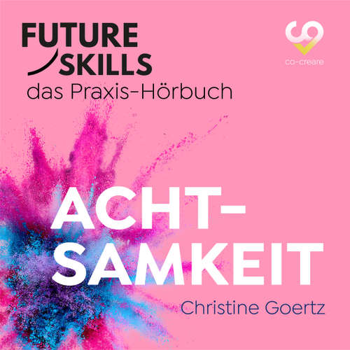 Hoerbuch Future Skills - Das Praxis-Hörbuch - Achtsamkeit - Christine Goertz - Thomas Meinhardt