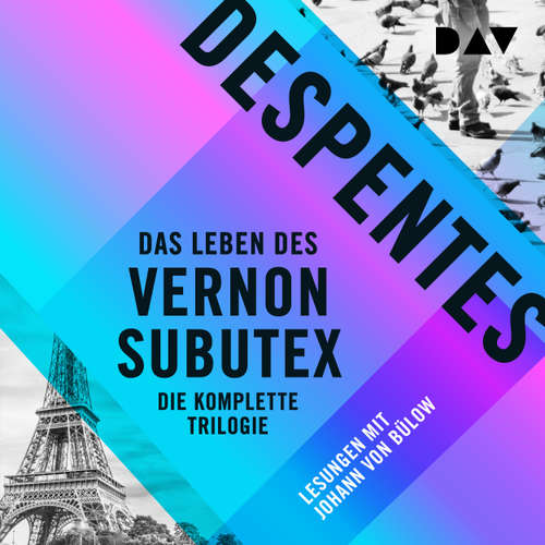 Hoerbuch Das Leben des Vernon Subutex - Die komplette Trilogie - Virginie Despentes - Johann von Bülow