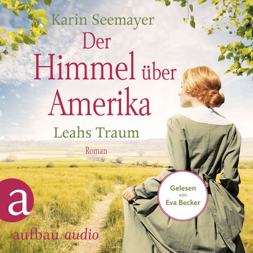 Hoerbuch Der Himmel über Amerika - Leahs Traum - Die Amish-Saga, Band 3 - Karin Seemayer - Eva Becker