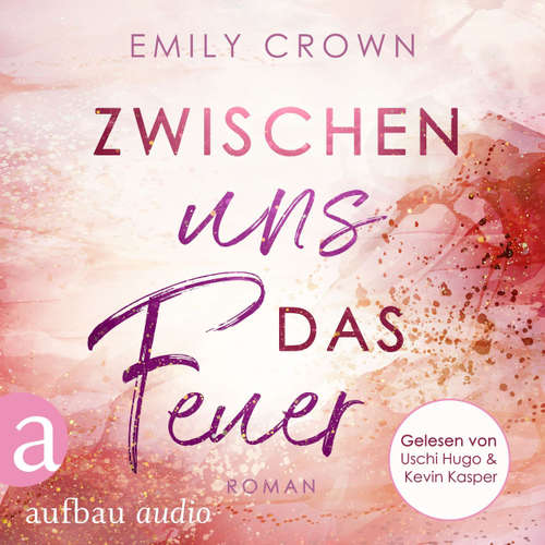 Hoerbuch Zwischen uns das Feuer - Zwischen uns das Leben, Band 1 - Emily Crown - Uschi Hugo