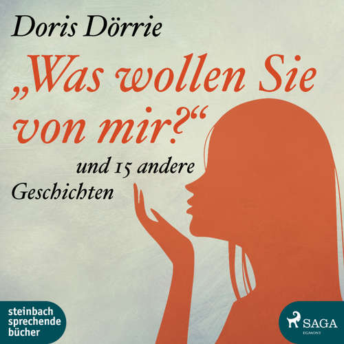 Hoerbuch 'Was wollen Sie von mir?' - und 15 andere Geschichten - Doris Dörrie - Doris Dörrie Hoerbuch 'Was wollen Sie von mir?' - und 15 andere Geschichten - Doris Dörrie - Doris Dörrie